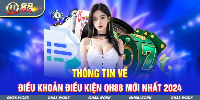Thông Tin Về Điều Khoản Điều Kiện QH88 Mới Nhất 2024