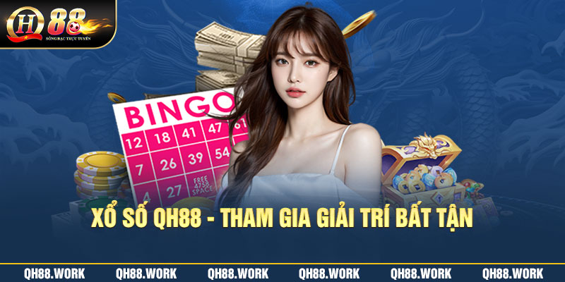 Xổ Số QH88 - Tham Gia Thiên Đường Giải Trí Bất Tận