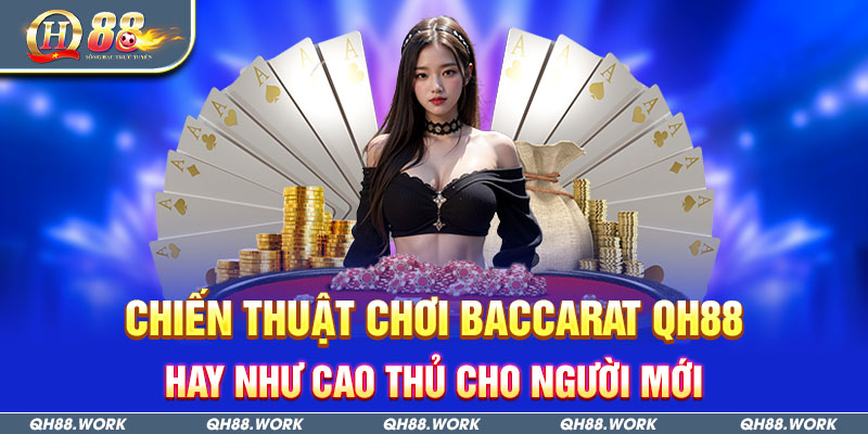 Chiến Thuật Chơi Baccarat Tại QH88 Dành Cho Newbie 2 Chiến thuật chơi Baccarat QH88 hay như cao thủ cho Newbie