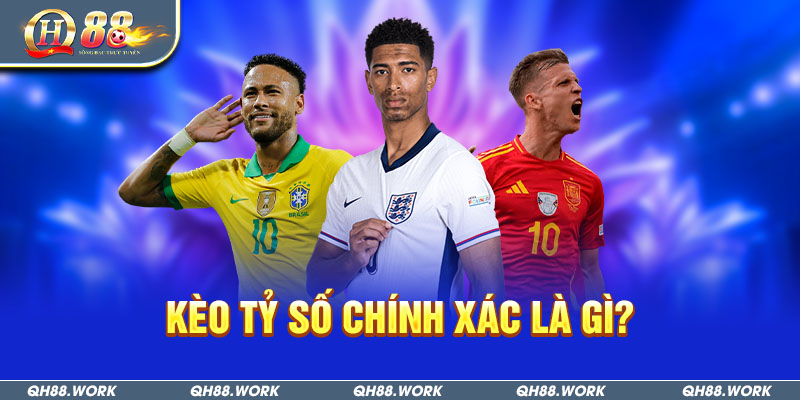 Kèo Tỷ Số Chính Xác Là Gì? Học Hỏi Kinh Nghiệm Cược Cực Chuẩn 2 Kèo tỷ số chính xác là gì?