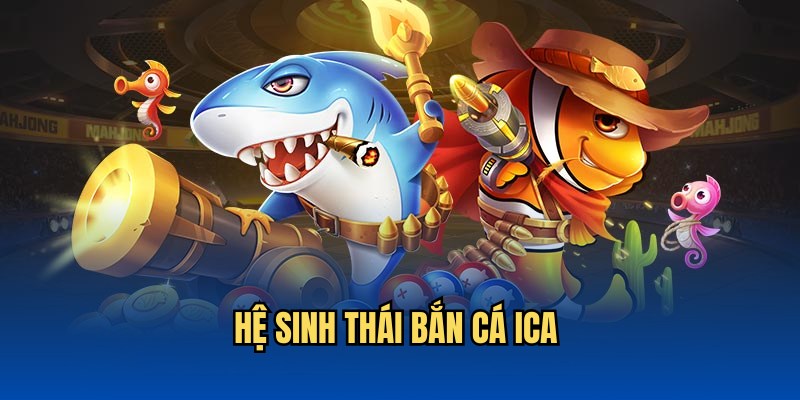 Hệ sinh thái săn cá ICA tại QH88